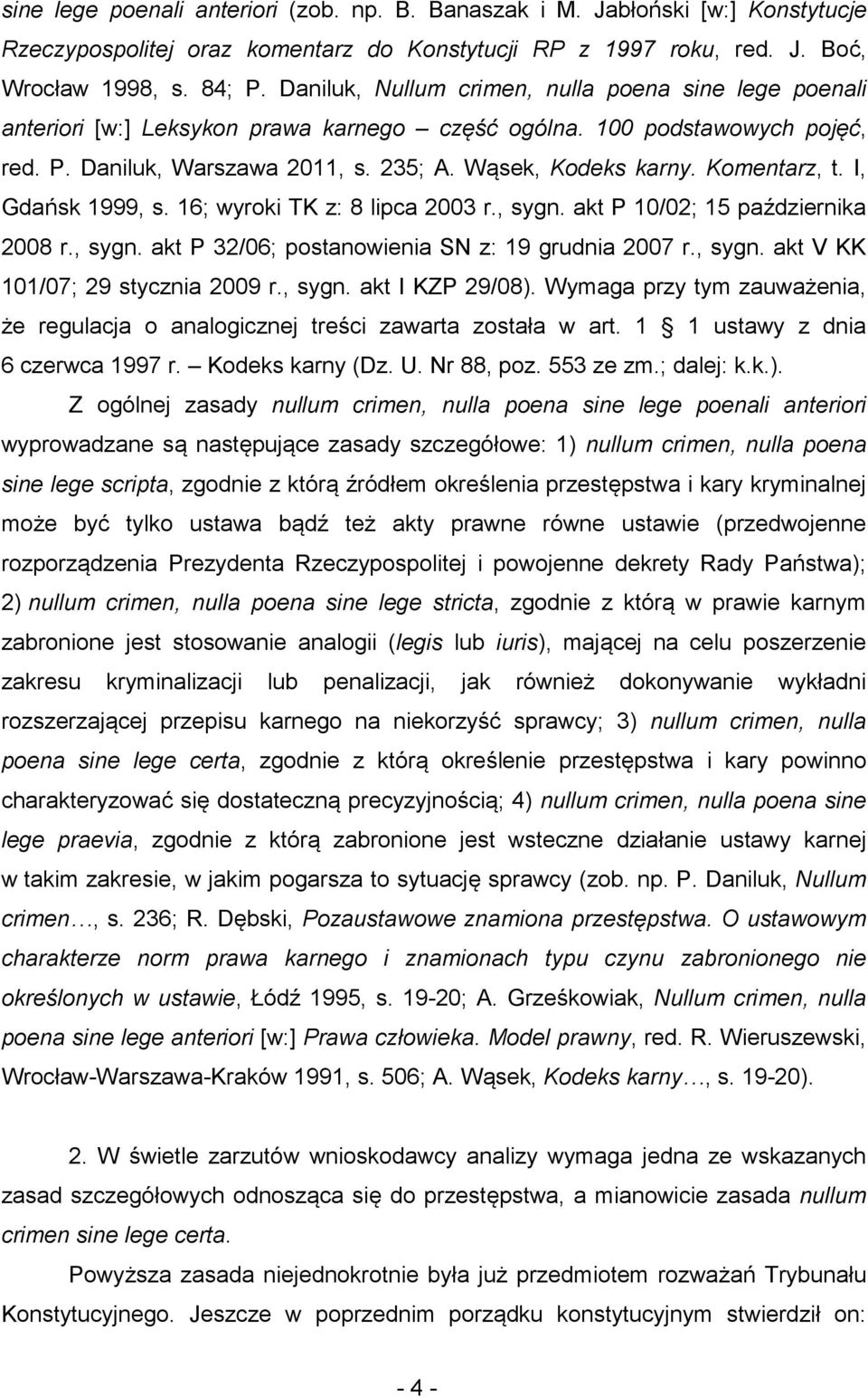 Komentarz, t. I, Gdańsk 1999, s. 16; wyroki TK z: 8 lipca 2003 r., sygn. akt P 10/02; 15 października 2008 r., sygn. akt P 32/06; postanowienia SN z: 19 grudnia 2007 r., sygn. akt V KK 101/07; 29 stycznia 2009 r.