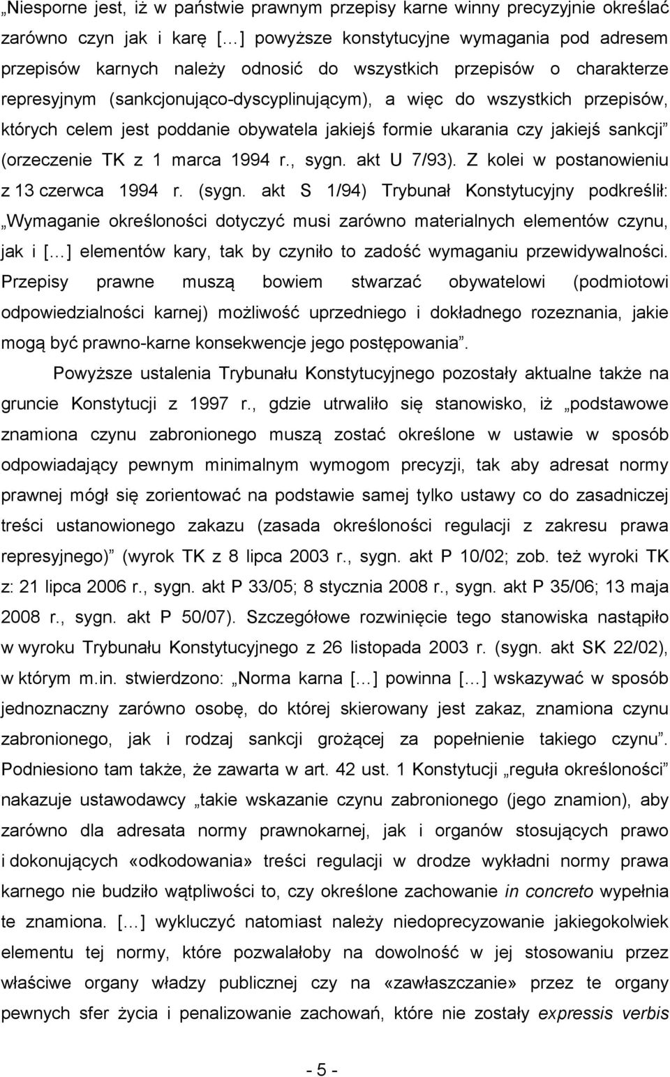 1 marca 1994 r., sygn. akt U 7/93). Z kolei w postanowieniu z 13 czerwca 1994 r. (sygn.