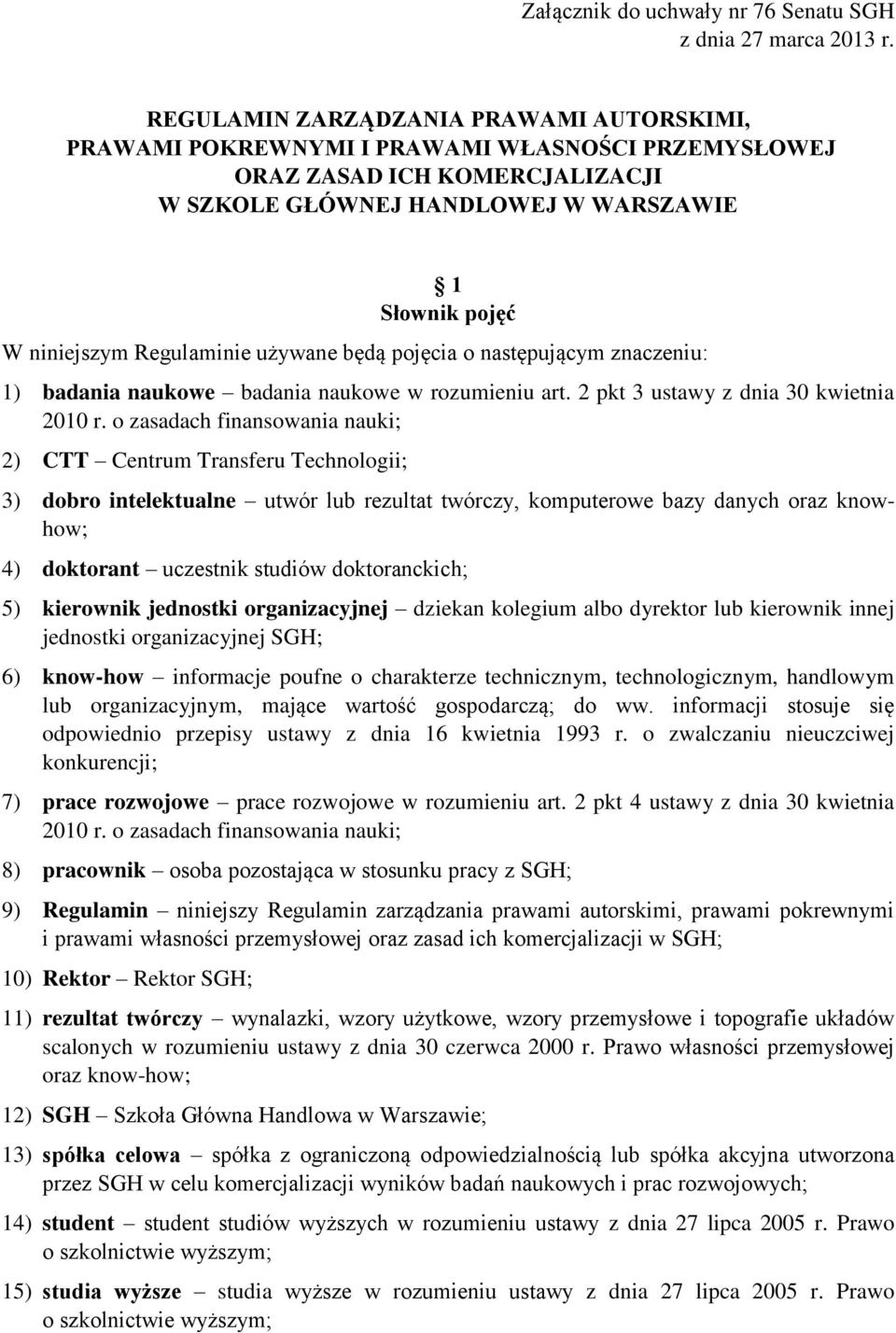 Regulaminie używane będą pojęcia o następującym znaczeniu: 1) badania naukowe badania naukowe w rozumieniu art. 2 pkt 3 ustawy z dnia 30 kwietnia 2010 r.