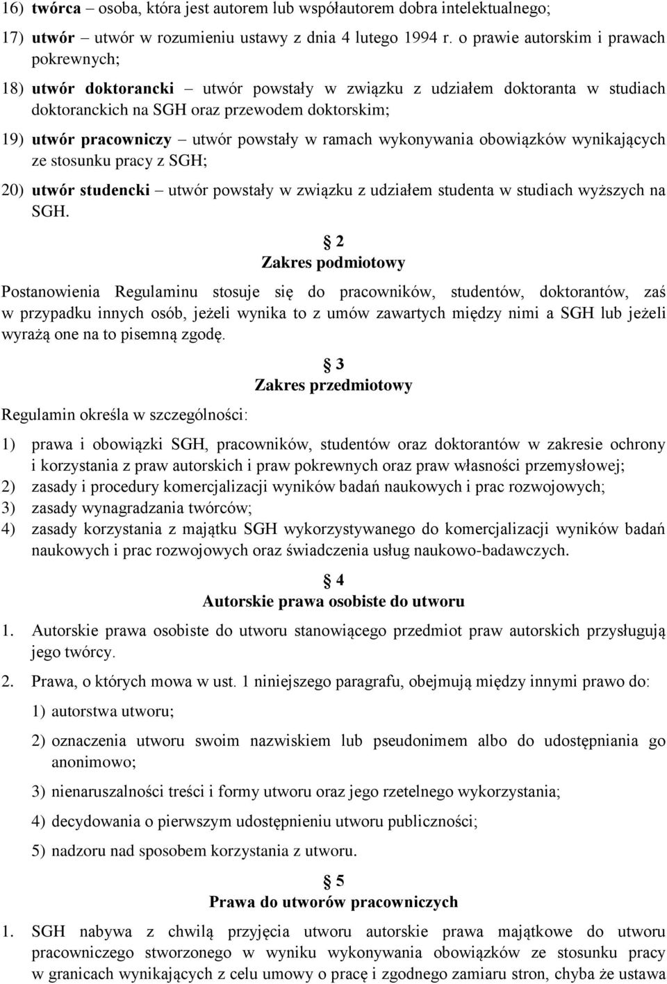 powstały w ramach wykonywania obowiązków wynikających ze stosunku pracy z SGH; 20) utwór studencki utwór powstały w związku z udziałem studenta w studiach wyższych na SGH.