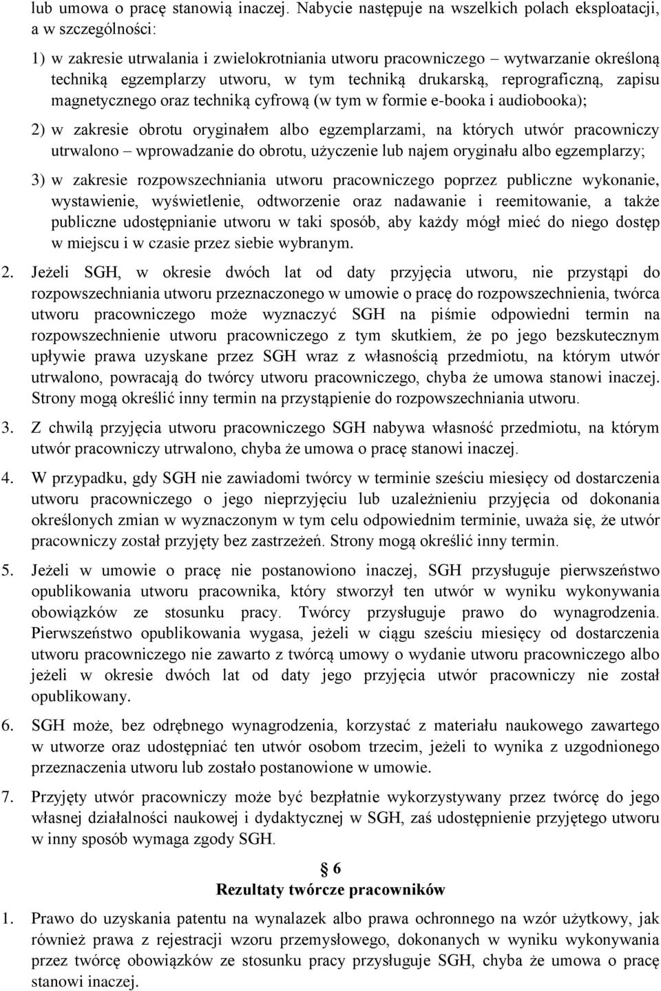 techniką drukarską, reprograficzną, zapisu magnetycznego oraz techniką cyfrową (w tym w formie e-booka i audiobooka); 2) w zakresie obrotu oryginałem albo egzemplarzami, na których utwór pracowniczy