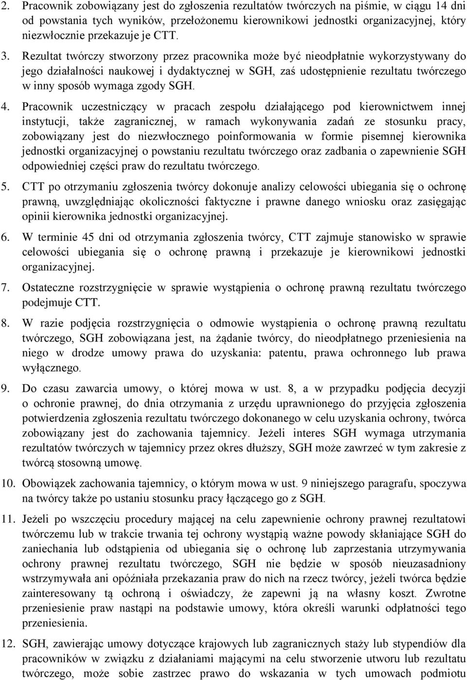 Rezultat twórczy stworzony przez pracownika może być nieodpłatnie wykorzystywany do jego działalności naukowej i dydaktycznej w SGH, zaś udostępnienie rezultatu twórczego w inny sposób wymaga zgody