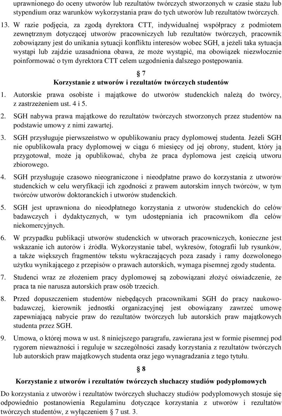 konfliktu interesów wobec SGH, a jeżeli taka sytuacja wystąpi lub zajdzie uzasadniona obawa, że może wystąpić, ma obowiązek niezwłocznie poinformować o tym dyrektora CTT celem uzgodnienia dalszego