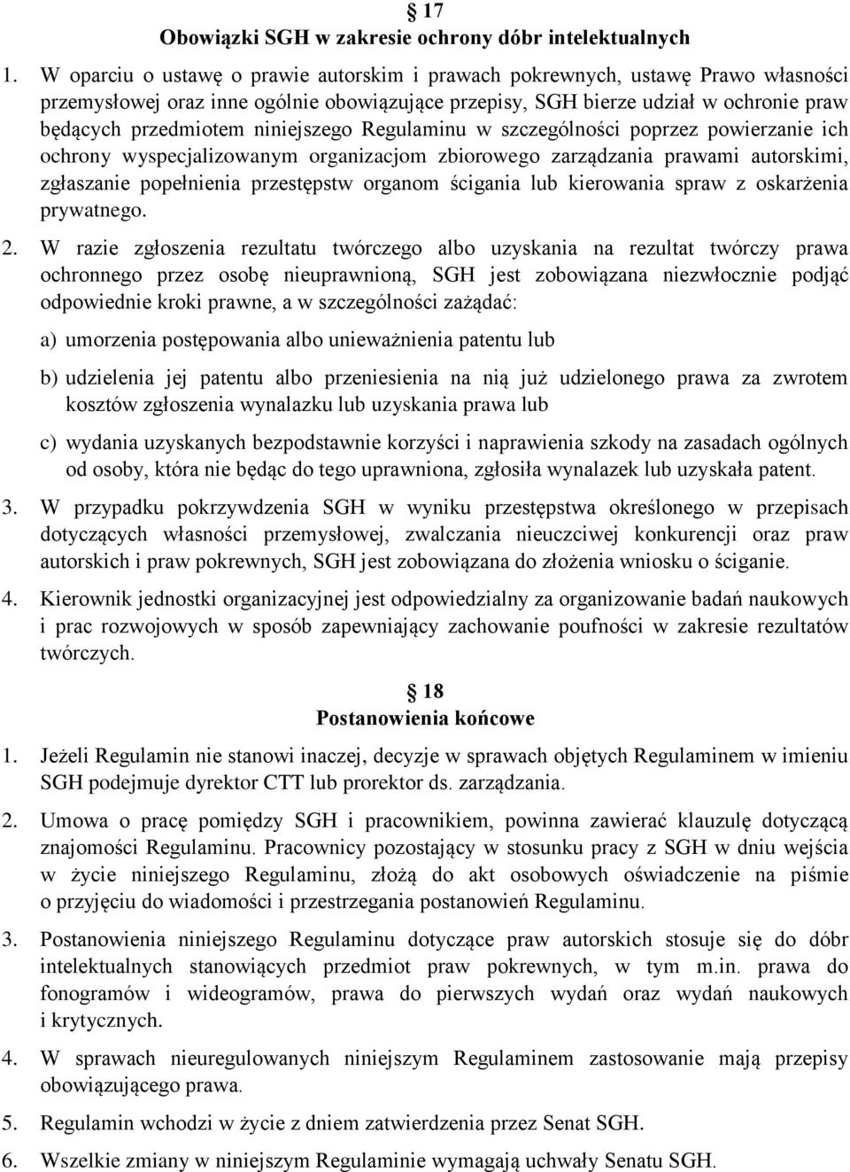 niniejszego Regulaminu w szczególności poprzez powierzanie ich ochrony wyspecjalizowanym organizacjom zbiorowego zarządzania prawami autorskimi, zgłaszanie popełnienia przestępstw organom ścigania