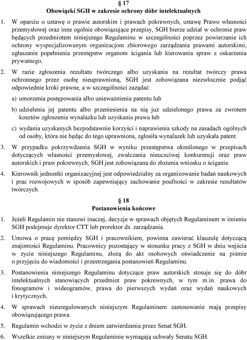 niniejszego Regulaminu w szczególności poprzez powierzanie ich ochrony wyspecjalizowanym organizacjom zbiorowego zarządzania prawami autorskimi, zgłaszanie popełnienia przestępstw organom ścigania