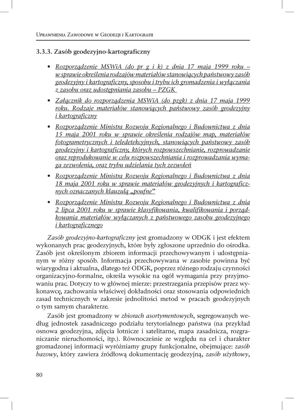 sposobu i trybu ich gromadzenia i wyłączania z zasobu oraz udostępniania zasobu PZGK Załącznik do rozporządzenia MSWiA (do pzgk) z dnia 17 maja 1999 roku.