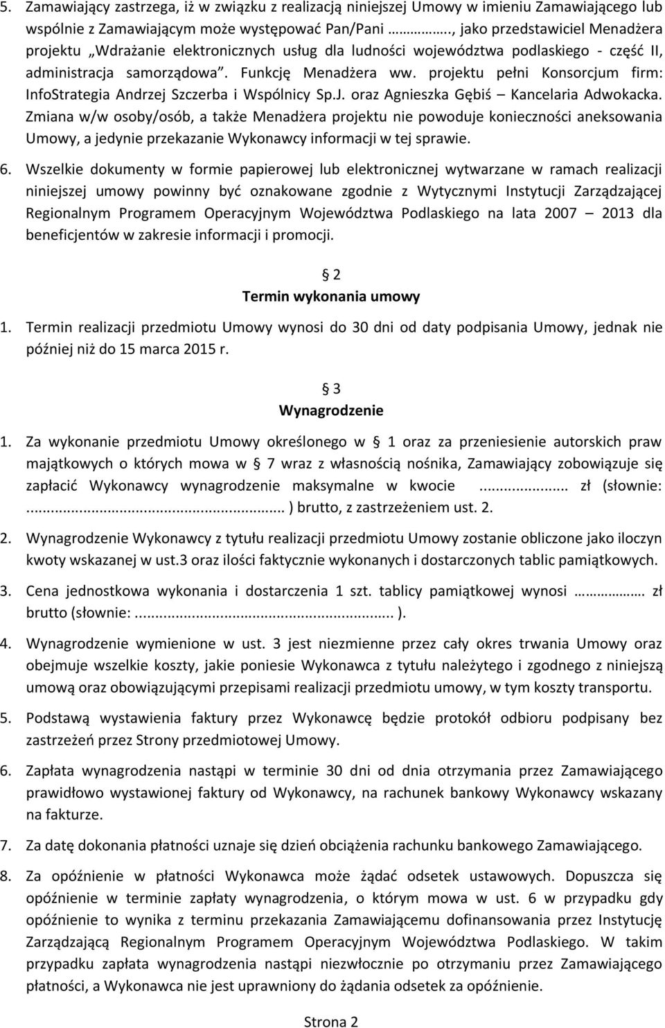 projektu pełni Konsorcjum firm: InfoStrategia Andrzej Szczerba i Wspólnicy Sp.J. oraz Agnieszka Gębiś Kancelaria Adwokacka.