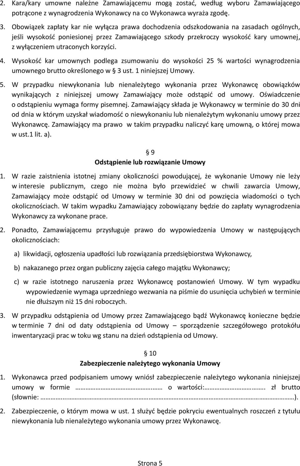 utraconych korzyści. 4. Wysokość kar umownych podlega zsumowaniu do wysokości 25 % wartości wynagrodzenia umownego brutto określonego w 3 ust. 1 niniejszej Umowy. 5.