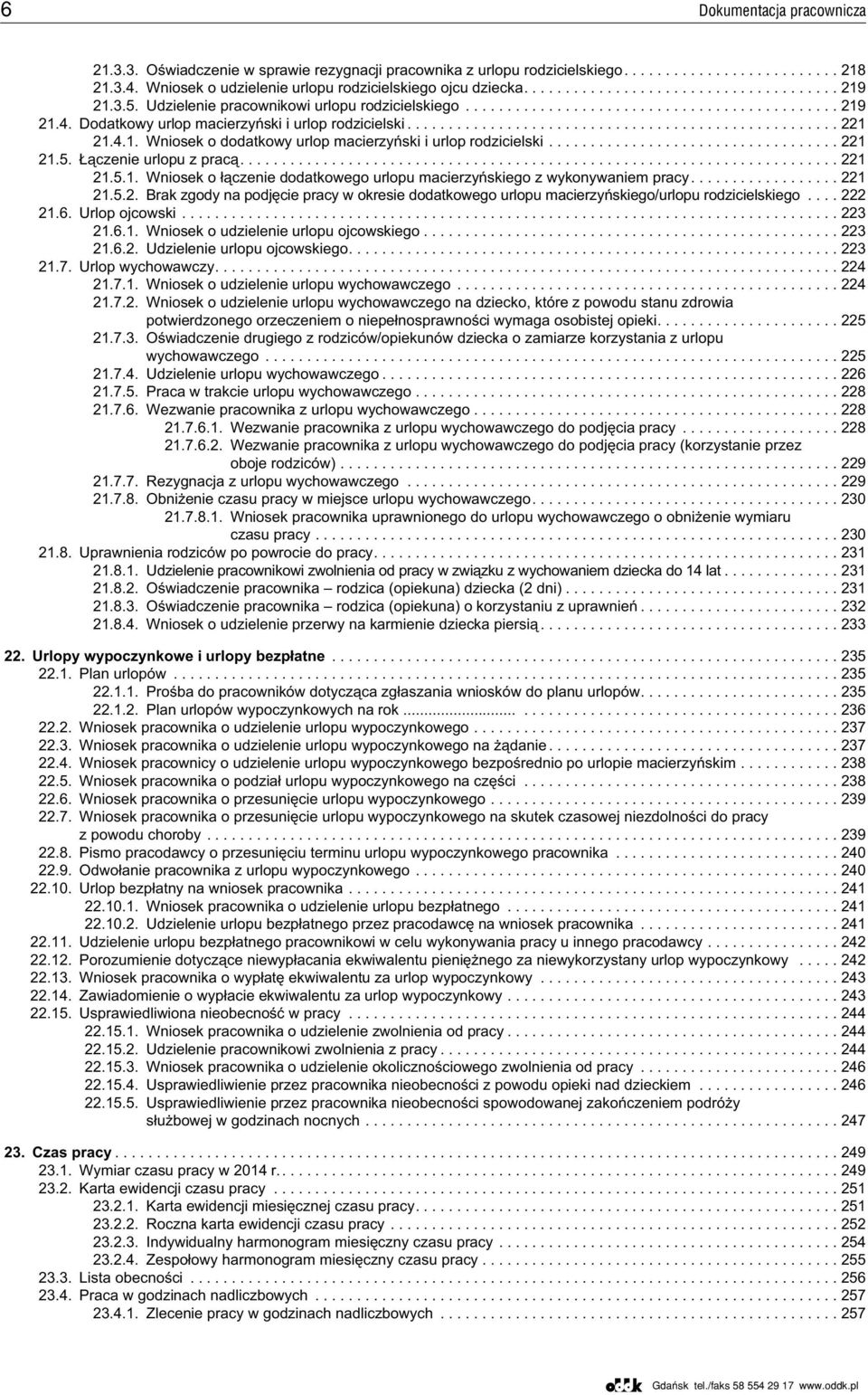 Dodatkowy urlop macierzyñski i urlop rodzicielski.................................................... 221 21.4.1. Wniosek o dodatkowy urlop macierzyñski i urlop rodzicielski................................... 221 21.5.