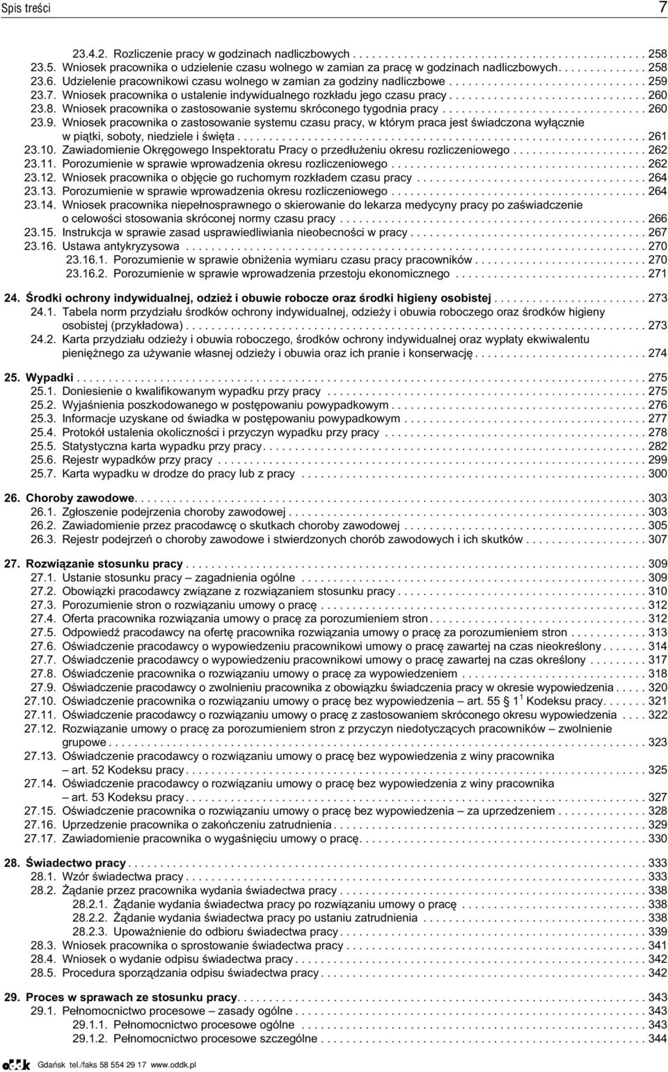 7. Wniosek pracownika o ustalenie indywidualnego rozk³adu jego czasu pracy............................... 260 23.8. Wniosek pracownika o zastosowanie systemu skróconego tygodnia pracy................................ 260 23.9.