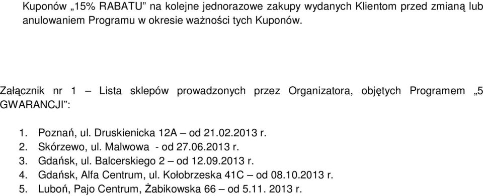 Poznań, ul. Druskienicka 12A od 21.02.2013 r. 2. Skórzewo, ul. Malwowa - od 27.06.2013 r. 3. Gdańsk, ul.