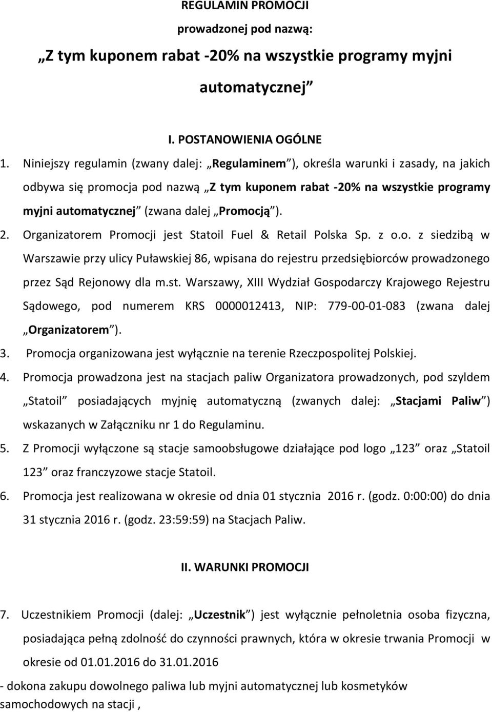 Promocją ). 2. Organizatorem Promocji jest Statoil Fuel & Retail Polska Sp. z o.o. z siedzibą w Warszawie przy ulicy Puławskiej 86, wpisana do rejestru przedsiębiorców prowadzonego przez Sąd Rejonowy dla m.