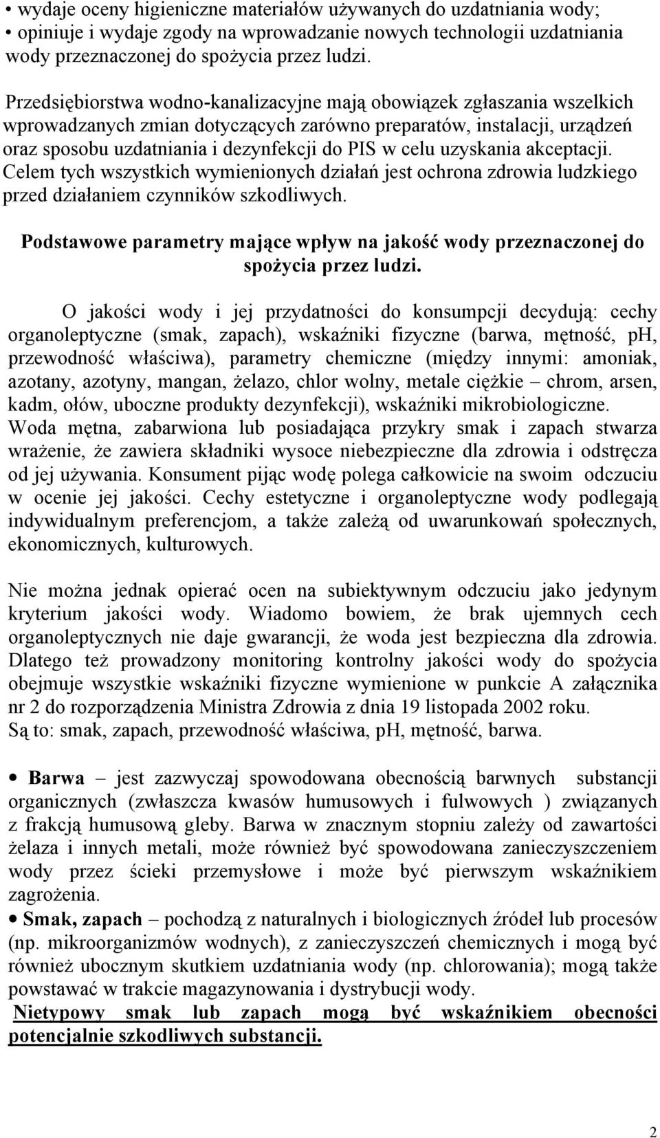 uzyskania akceptacji. Celem tych wszystkich wymienionych działań jest ochrona zdrowia ludzkiego przed działaniem czynników szkodliwych.