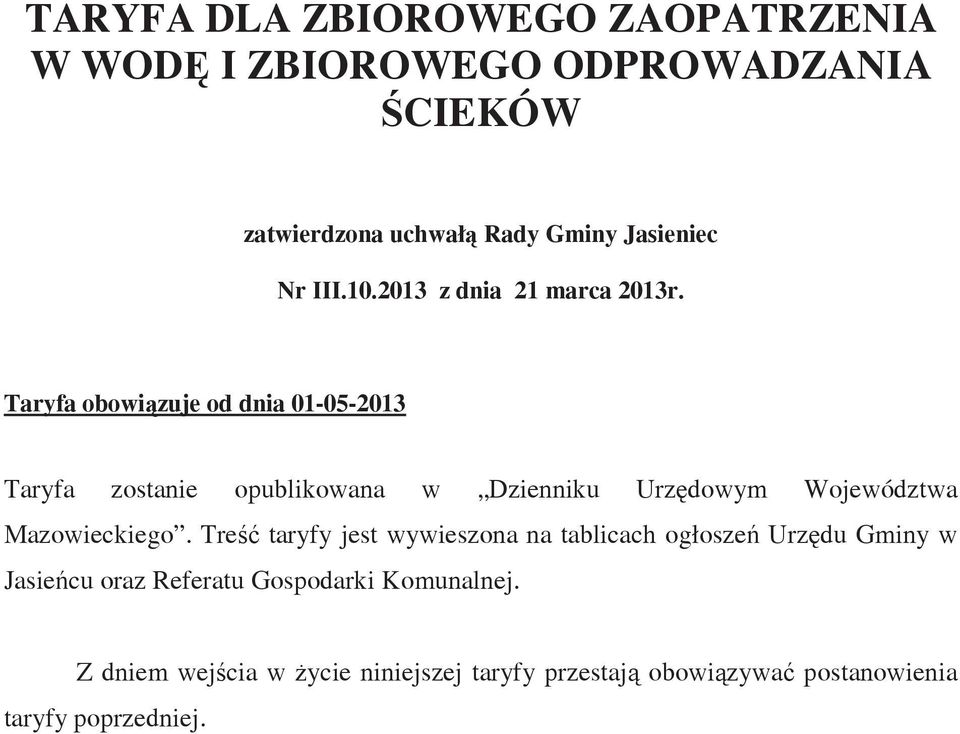 Taryfa obowizuje od dnia 01-05-2013 Taryfa zostanie opublikowana w Dzienniku Urzdowym Województwa Mazowieckiego.