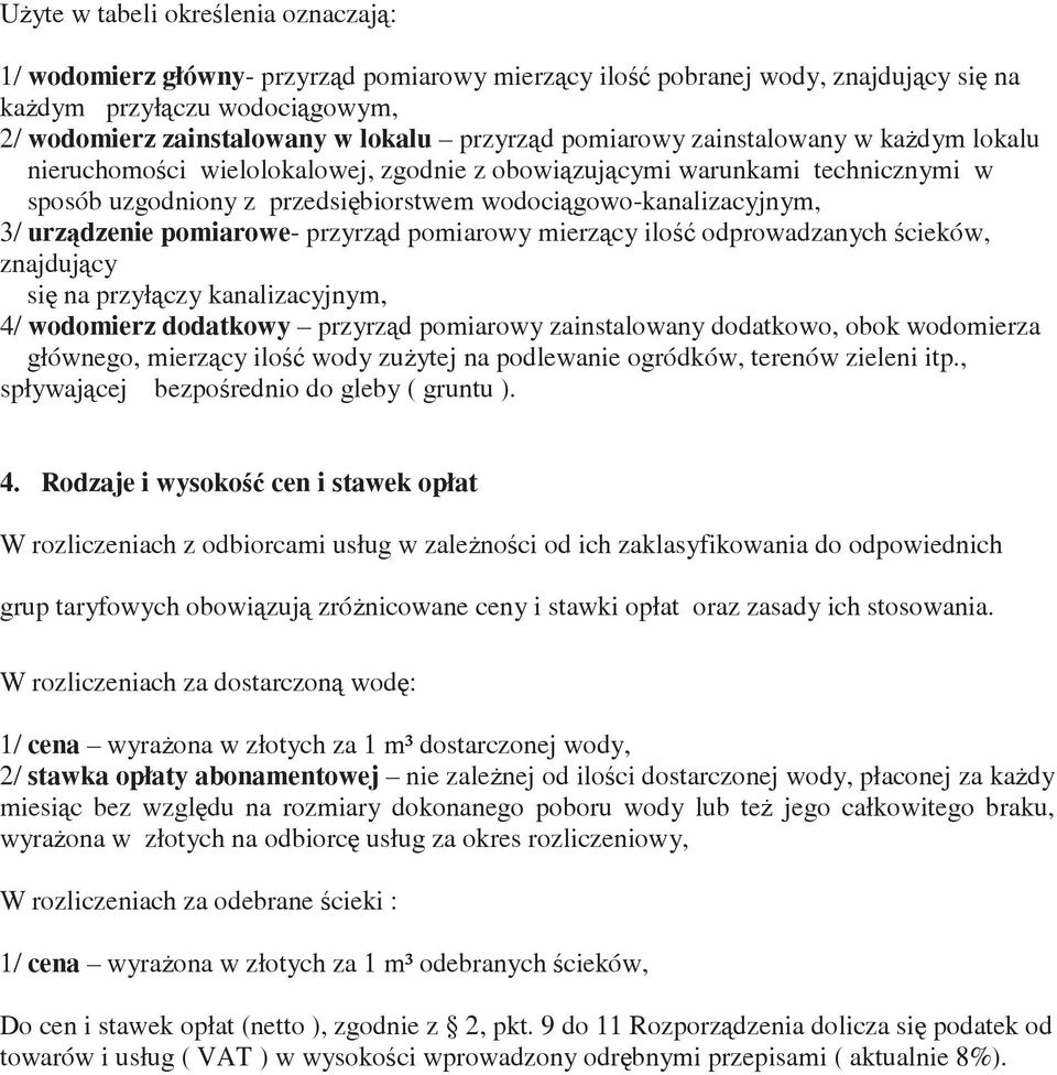 przyrzd pomiarowy mierzcy ilo odprowadzanych cieków, znajdujcy si na przyłczy kanalizacyjnym, 4/ wodomierz dodatkowy przyrzd pomiarowy zainstalowany dodatkowo, obok wodomierza głównego, mierzcy ilo