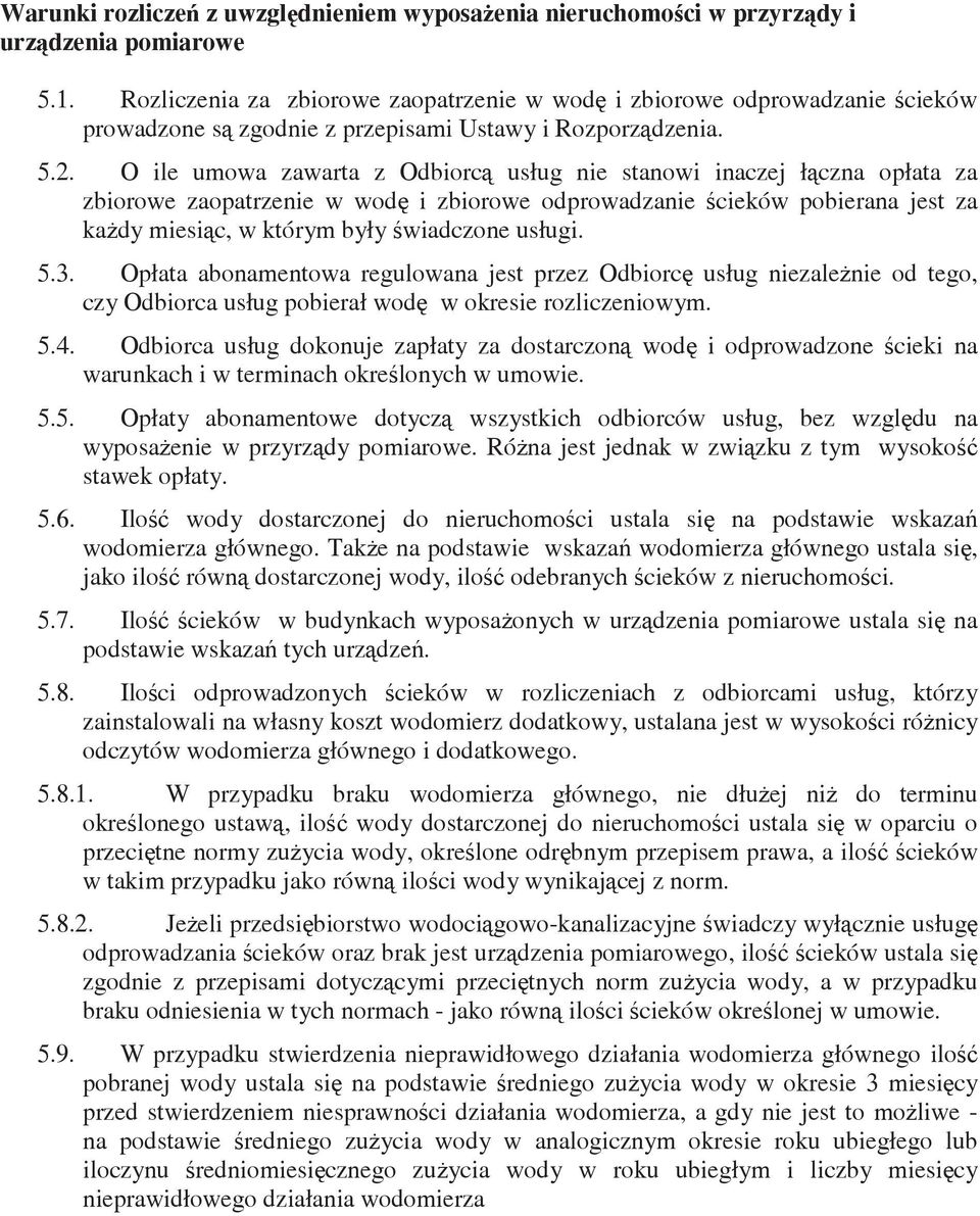 O ile umowa zawarta z Odbiorc usług nie stanowi inaczej łczna opłata za zbiorowe zaopatrzenie w wod i zbiorowe odprowadzanie cieków pobierana jest za kady miesic, w którym były wiadczone usługi. 5.3.