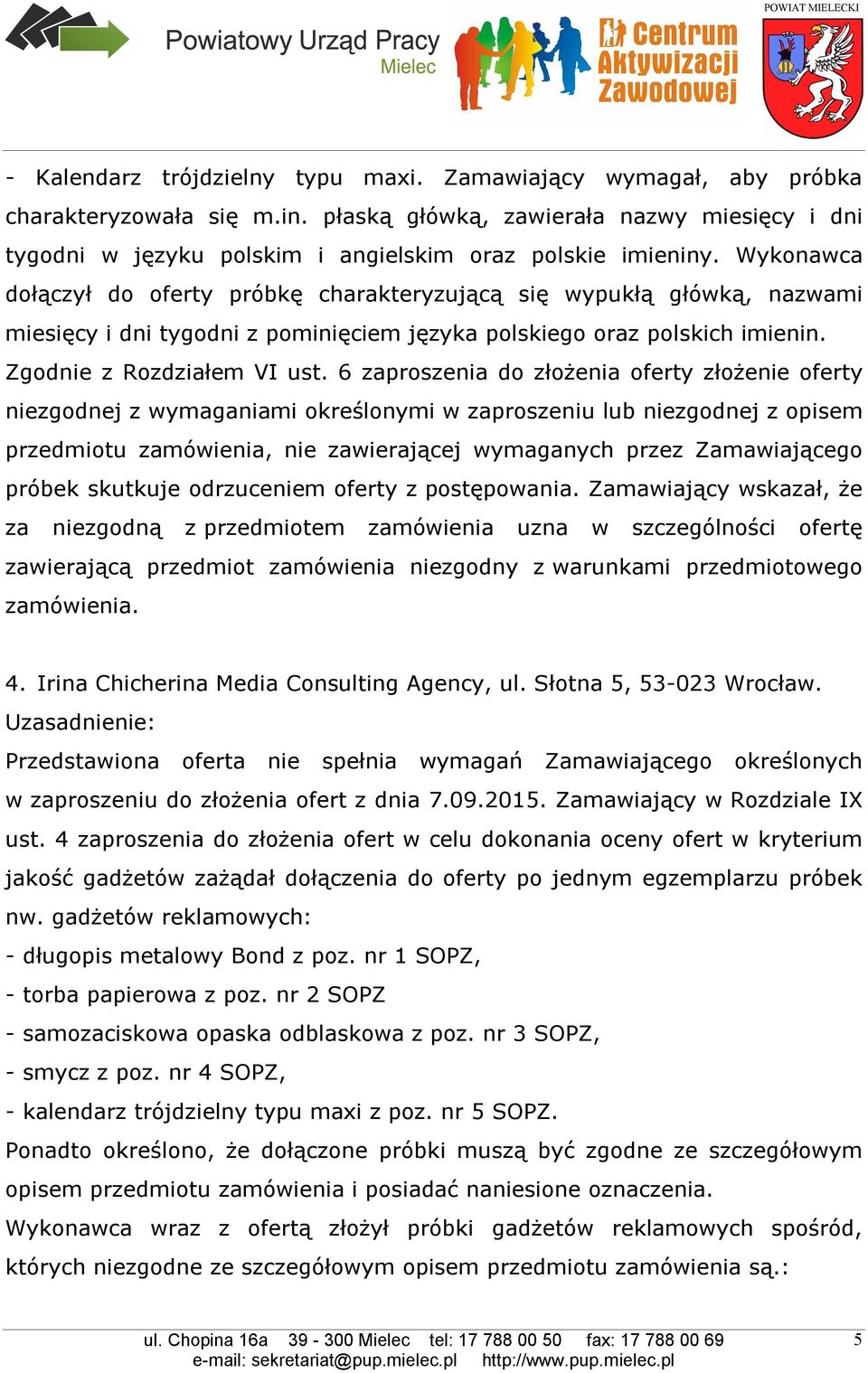 Wykonawca dołączył do oferty próbkę charakteryzującą się wypukłą główką, nazwami miesięcy i dni tygodni z