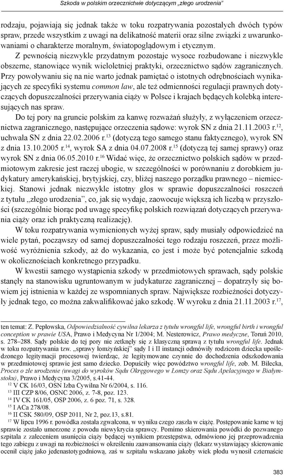 Z pewnością niezwykle przydatnym pozostaje wysoce rozbudowane i niezwykle obszerne, stanowiące wynik wieloletniej praktyki, orzecznictwo sądów zagranicznych.