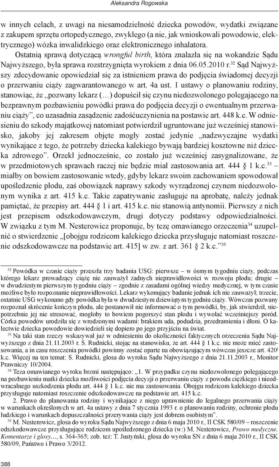 32 Sąd Najwyższy zdecydowanie opowiedział się za istnieniem prawa do podjęcia świadomej decyzji o przerwaniu ciąży zagwarantowanego w art. 4a ust.