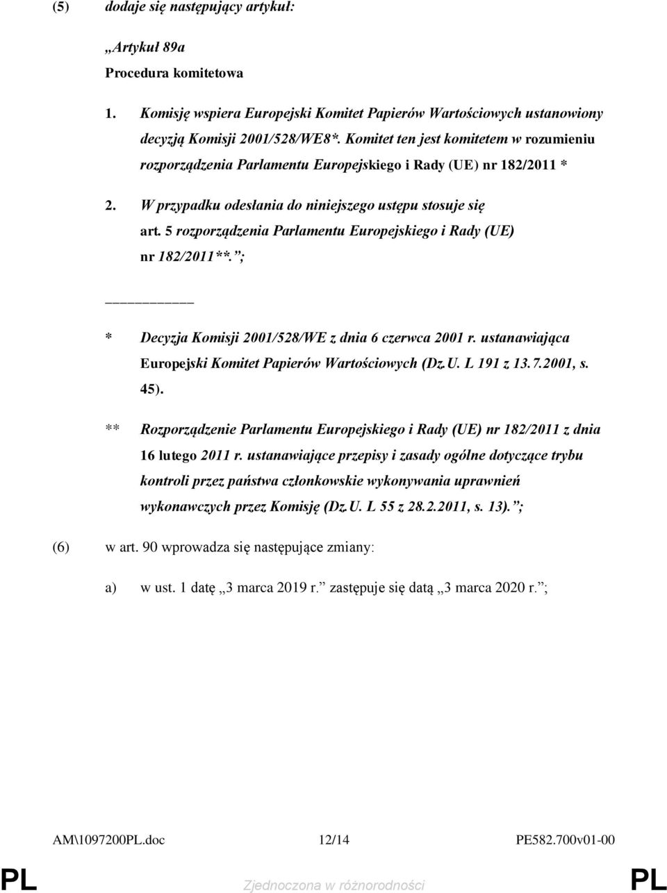 5 rozporządzenia Parlamentu Europejskiego i Rady (UE) nr 182/2011**. ; * Decyzja Komisji 2001/528/WE z dnia 6 czerwca 2001 r. ustanawiająca Europejski Komitet Papierów Wartościowych (Dz.U. L 191 z 13.