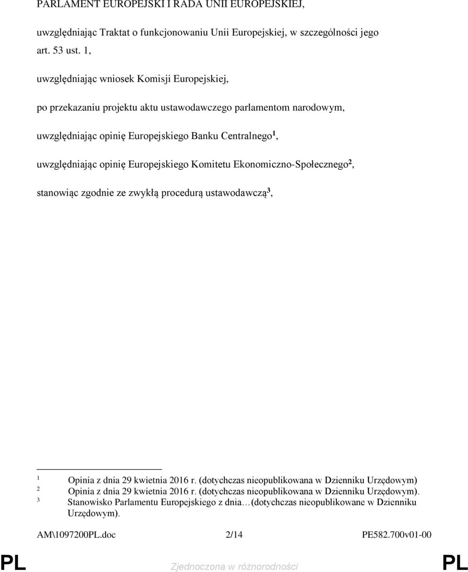 opinię Europejskiego Komitetu Ekonomiczno-Społecznego 2, stanowiąc zgodnie ze zwykłą procedurą ustawodawczą 3, 1 Opinia z dnia 29 kwietnia 2016 r.