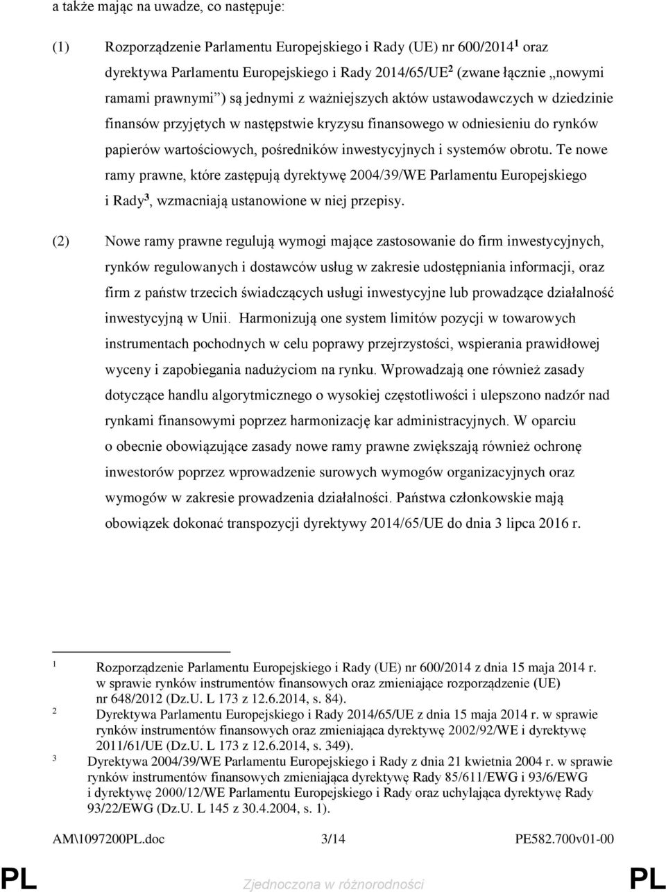 i systemów obrotu. Te nowe ramy prawne, które zastępują dyrektywę 2004/39/WE Parlamentu Europejskiego i Rady 3, wzmacniają ustanowione w niej przepisy.