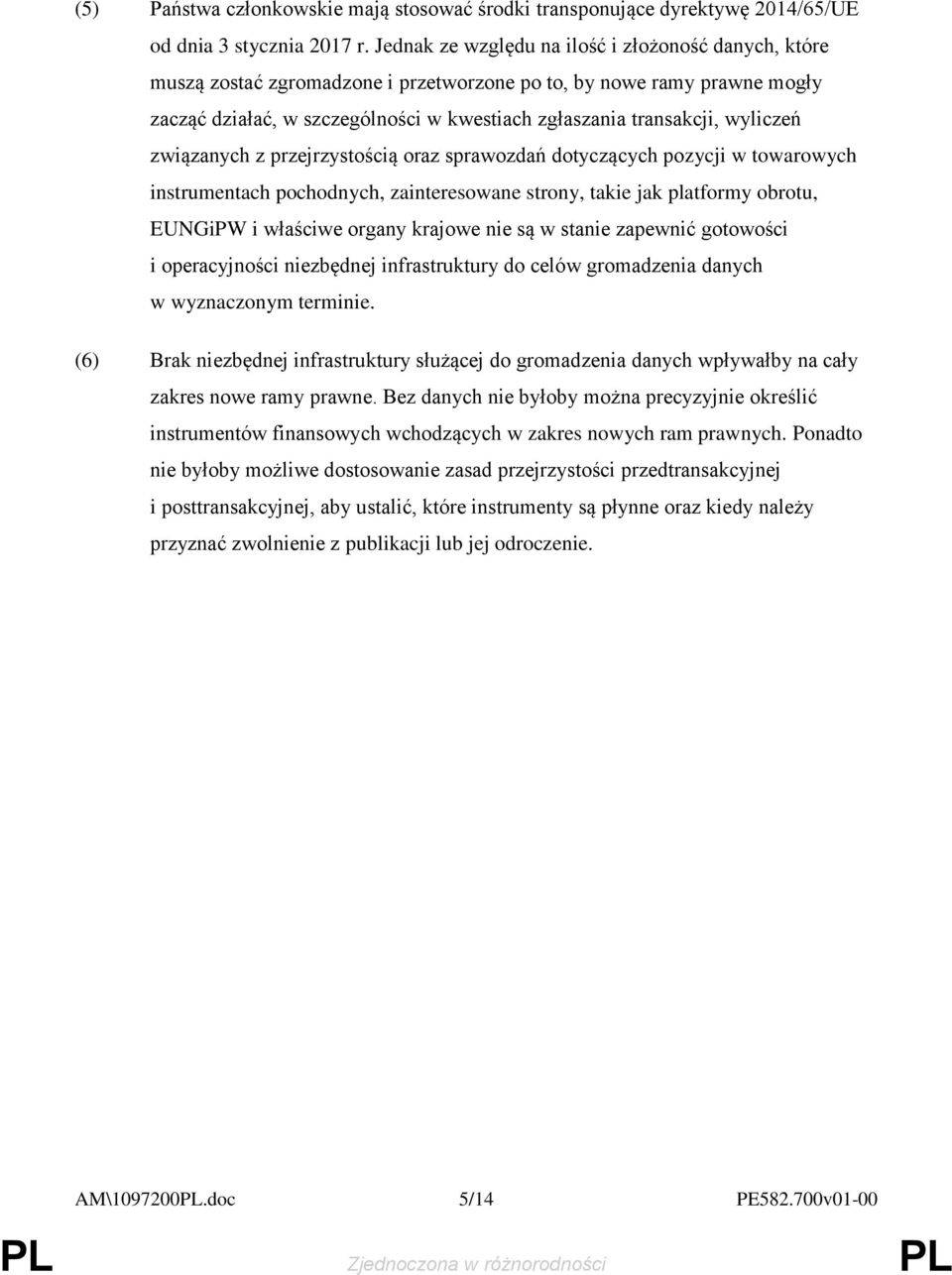 wyliczeń związanych z przejrzystością oraz sprawozdań dotyczących pozycji w towarowych instrumentach pochodnych, zainteresowane strony, takie jak platformy obrotu, EUNGiPW i właściwe organy krajowe