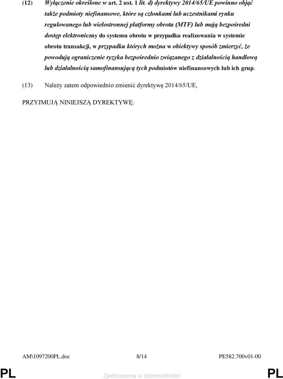 mają bezpośredni dostęp elektroniczny do systemu obrotu w przypadku realizowania w systemie obrotu transakcji, w przypadku których można w obiektywy sposób zmierzyć,