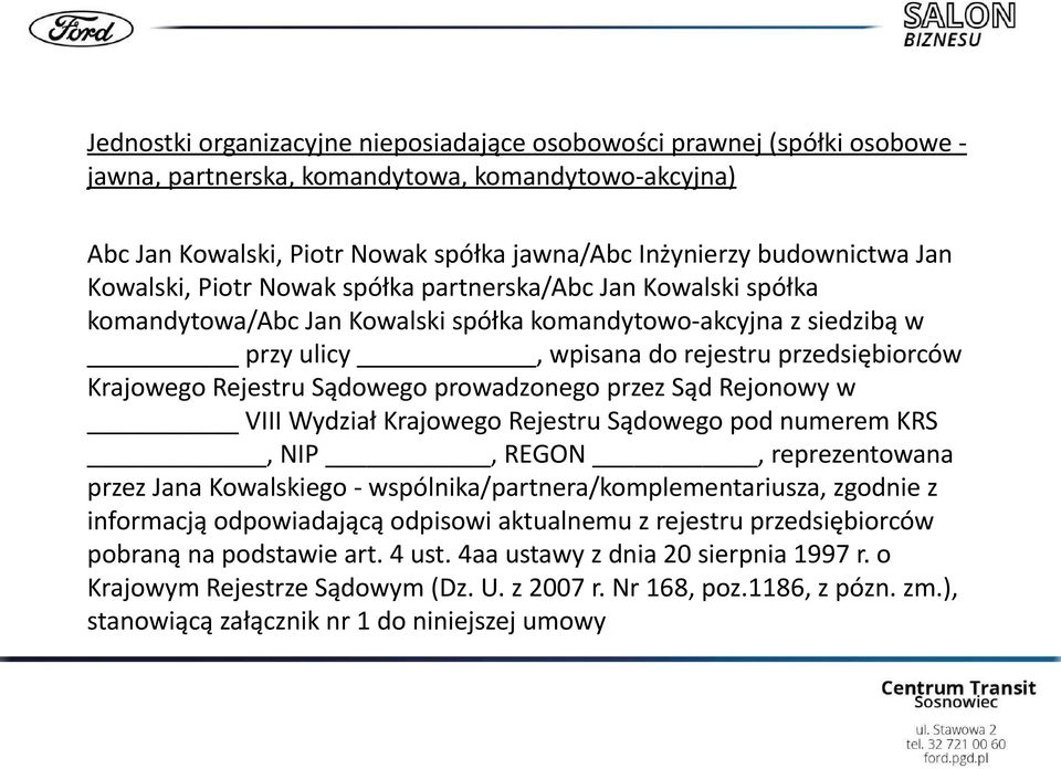 Rejestru Sądowego prowadzonego przez Sąd Rejonowy w VIII Wydział Krajowego Rejestru Sądowego pod numerem KRS, NIP, REGON, reprezentowana przez Jana Kowalskiego - wspólnika/partnera/komplementariusza,