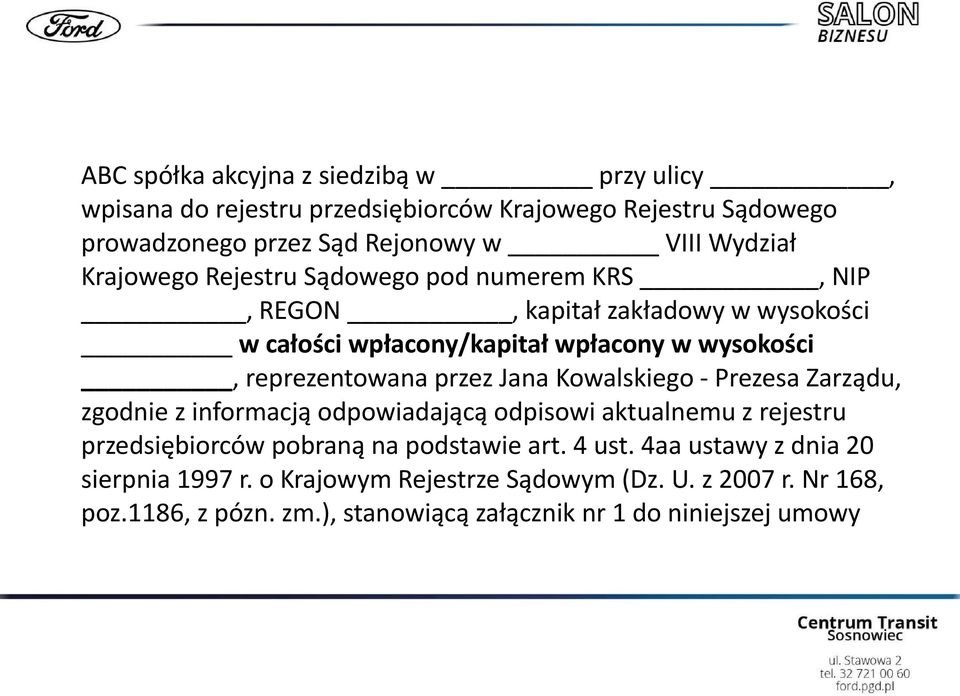 Jana Kowalskiego - Prezesa Zarządu, zgodnie z informacją odpowiadającą odpisowi aktualnemu z rejestru przedsiębiorców pobraną na podstawie art. 4 ust.