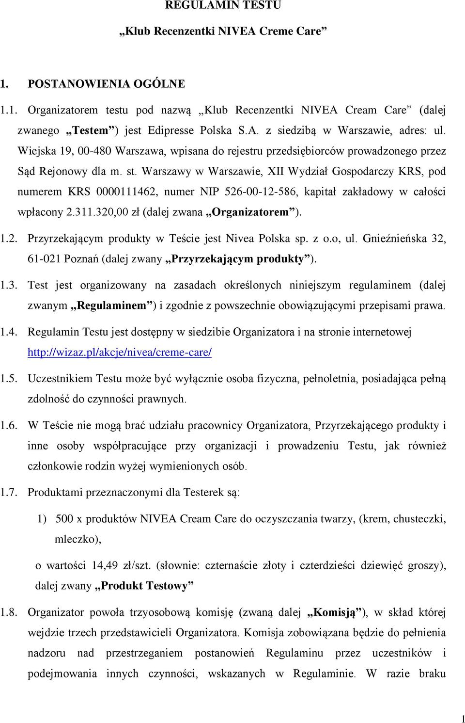 Warszawy w Warszawie, XII Wydział Gospodarczy KRS, pod numerem KRS 0000111462, numer NIP 526-00-12-586, kapitał zakładowy w całości wpłacony 2.311.320,00 zł (dalej zwana Organizatorem ). 1.2. Przyrzekającym produkty w Teście jest Nivea Polska sp.