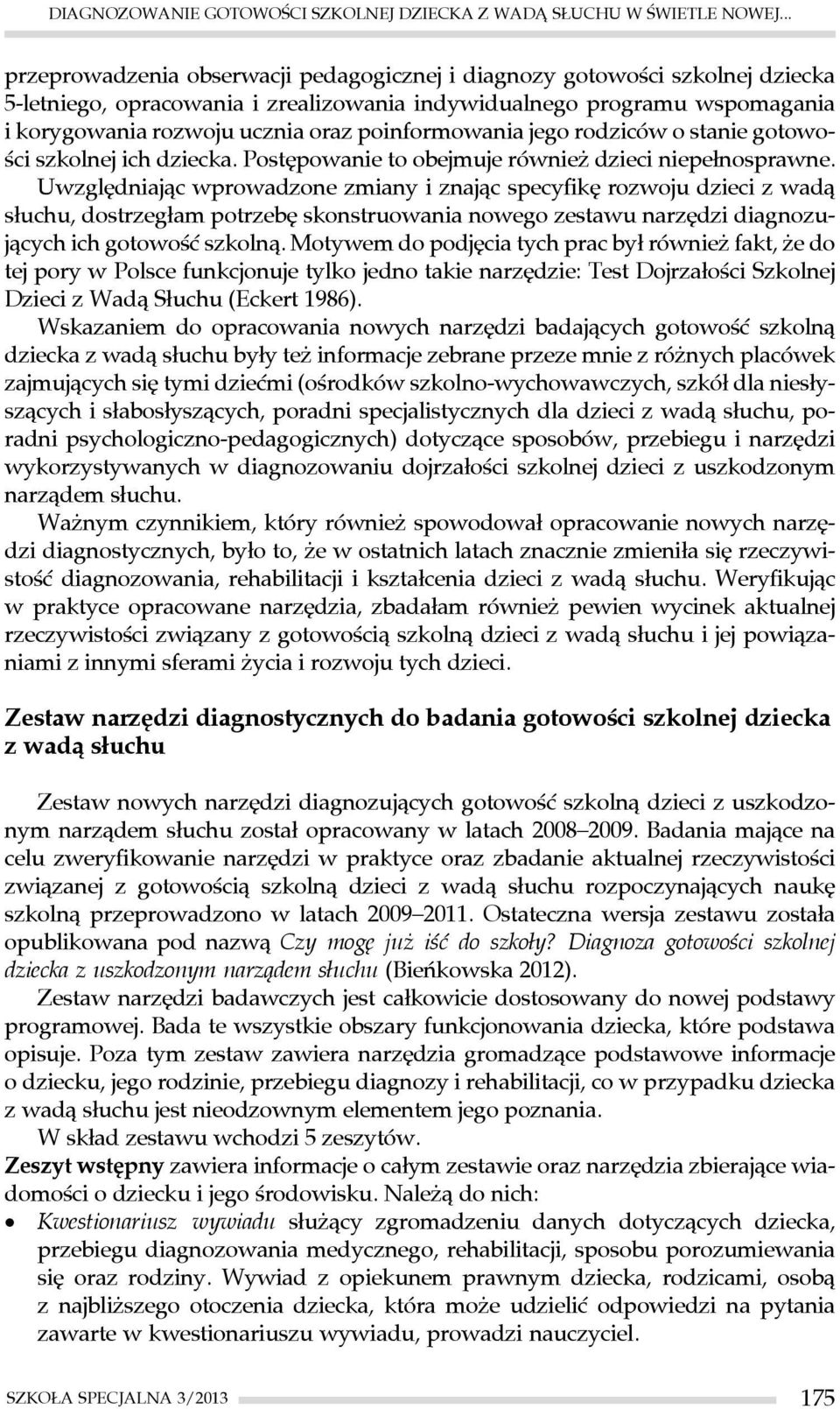 poinformowania jego rodziców o stanie gotowości szkolnej ich dziecka. Postępowanie to obejmuje również dzieci niepełnosprawne.
