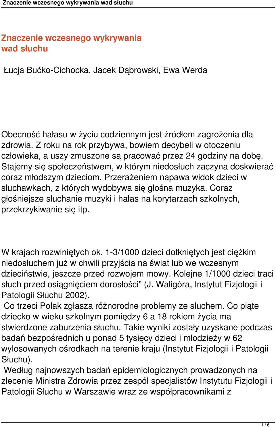 Stajemy się społeczeństwem, w którym niedosłuch zaczyna doskwierać coraz młodszym dzieciom. Przerażeniem napawa widok dzieci w słuchawkach, z których wydobywa się głośna muzyka.