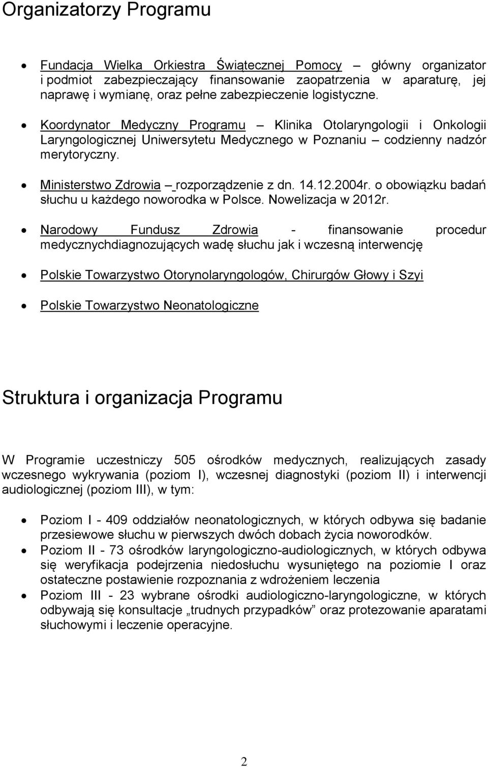 Ministerstwo Zdrowia rozporządzenie z dn. 14.12.2004r. o obowiązku badań słuchu u każdego noworodka w Polsce. Nowelizacja w 2012r.