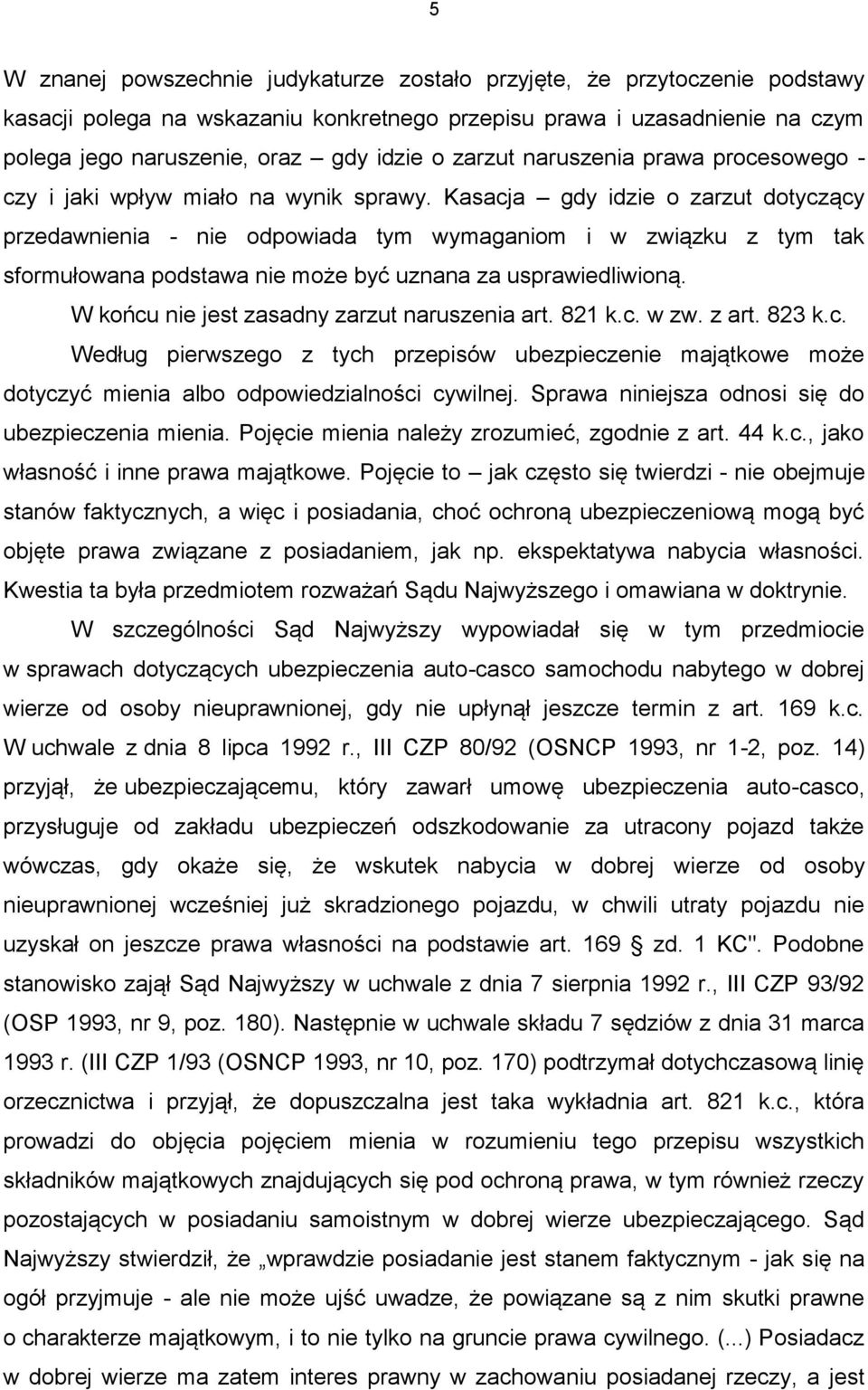 Kasacja gdy idzie o zarzut dotyczący przedawnienia - nie odpowiada tym wymaganiom i w związku z tym tak sformułowana podstawa nie może być uznana za usprawiedliwioną.