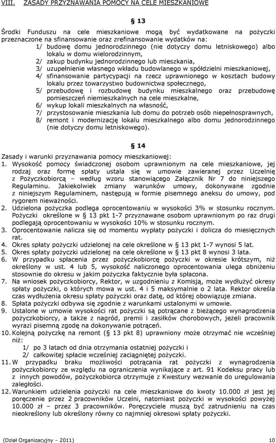 spółdzielni mieszkaniowej, 4/ sfinansowanie partycypacji na rzecz uprawnionego w kosztach budowy lokalu przez towarzystwo budownictwa społecznego, 5/ przebudowę i rozbudowę budynku mieszkalnego oraz