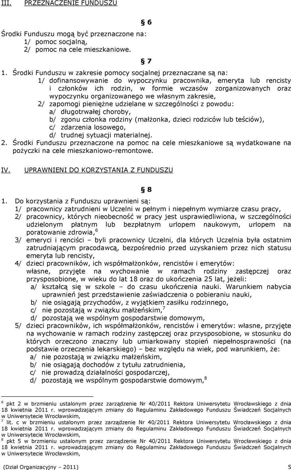 wypoczynku organizowanego we własnym zakresie, 2/ zapomogi pienięŝne udzielane w szczególności z powodu: a/ długotrwałej choroby, b/ zgonu członka rodziny (małŝonka, dzieci rodziców lub teściów), c/