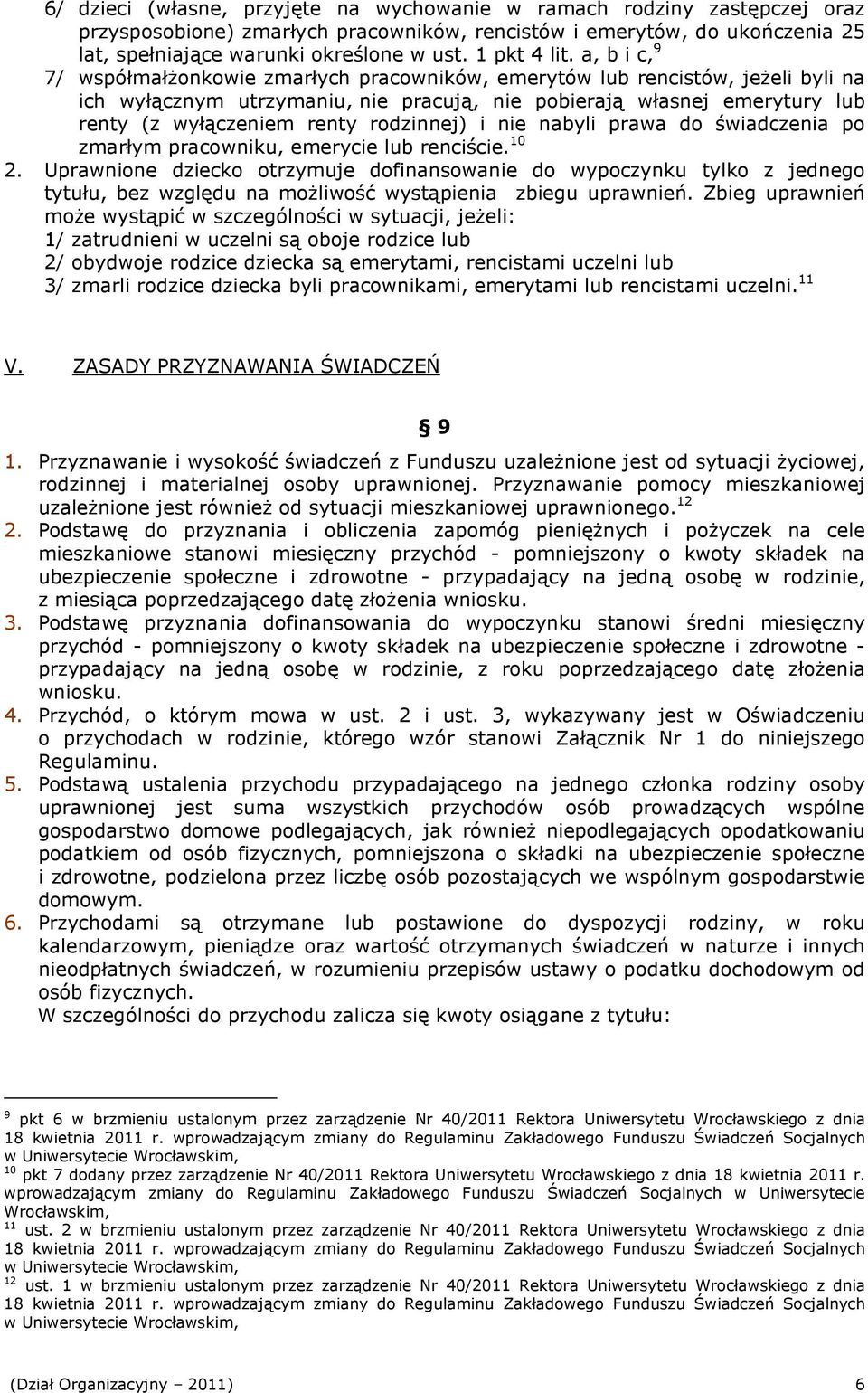 a, b i c, 9 7/ współmałŝonkowie zmarłych pracowników, emerytów lub rencistów, jeŝeli byli na ich wyłącznym utrzymaniu, nie pracują, nie pobierają własnej emerytury lub renty (z wyłączeniem renty