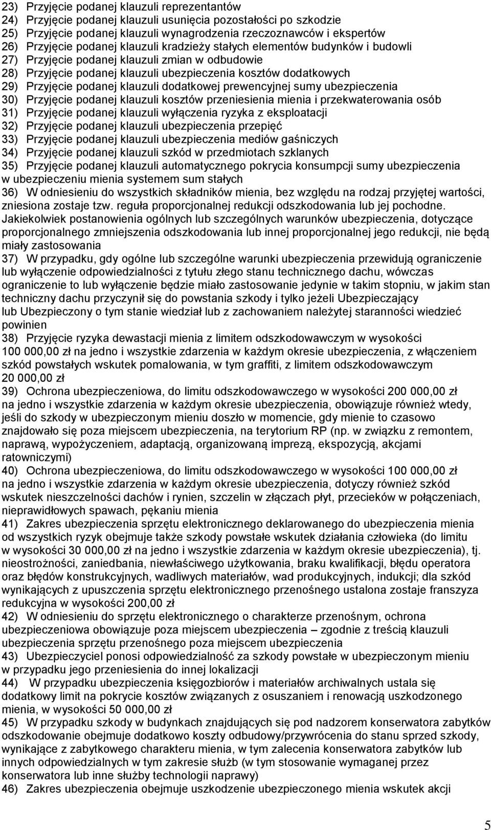 klauzuli dodatkowej prewencyjnej sumy ubezpieczenia 30) Przyjęcie podanej klauzuli kosztów przeniesienia mienia i przekwaterowania osób 31) Przyjęcie podanej klauzuli wyłączenia ryzyka z eksploatacji