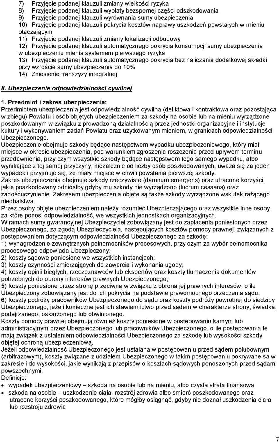 konsumpcji sumy ubezpieczenia w ubezpieczeniu mienia systemem pierwszego ryzyka 13) Przyjęcie podanej klauzuli automatycznego pokrycia bez naliczania dodatkowej składki przy wzroście sumy
