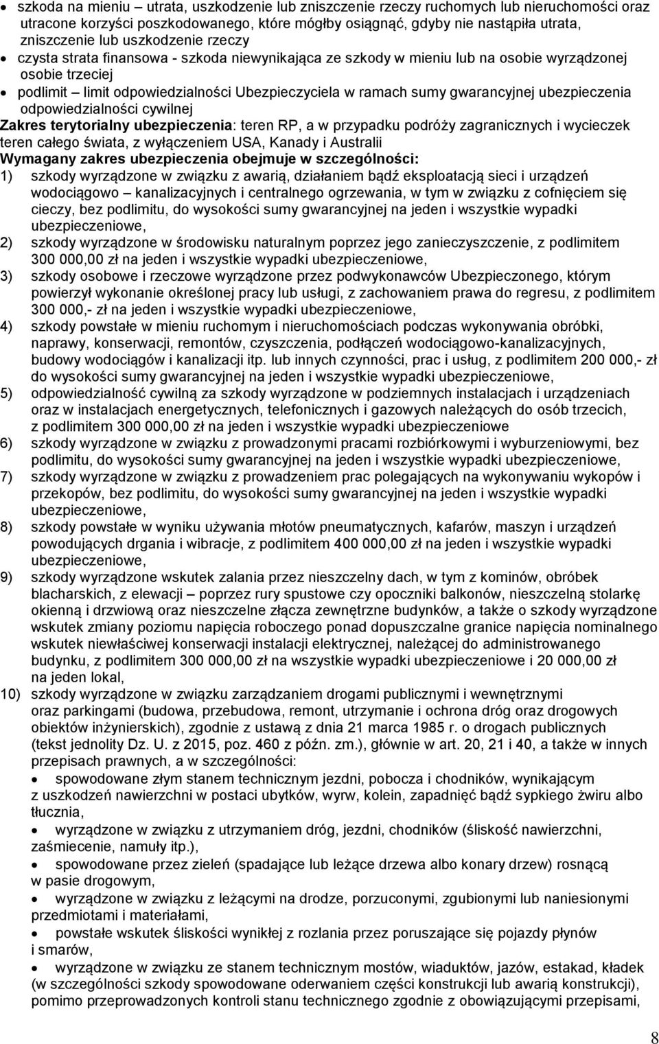 gwarancyjnej ubezpieczenia odpowiedzialności cywilnej Zakres terytorialny ubezpieczenia: teren RP, a w przypadku podróży zagranicznych i wycieczek teren całego świata, z wyłączeniem USA, Kanady i