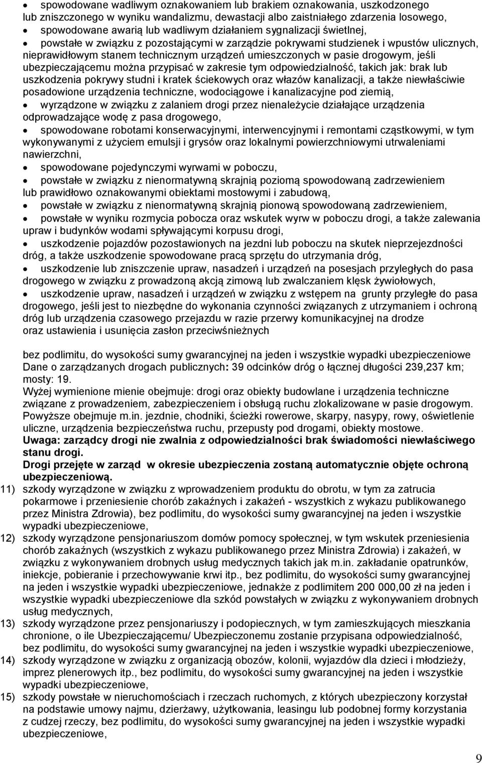 jeśli ubezpieczającemu można przypisać w zakresie tym odpowiedzialność, takich jak: brak lub uszkodzenia pokrywy studni i kratek ściekowych oraz włazów kanalizacji, a także niewłaściwie posadowione