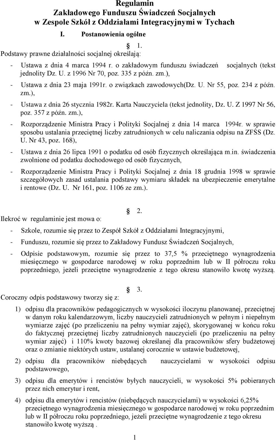 ), - Ustawa z dnia 23 maja 1991r. o związkach zawodowych(dz. U. Nr 55, poz. 234 z późn. zm.), - Ustawa z dnia 26 stycznia 1982r. Karta Nauczyciela (tekst jednolity, Dz. U. Z 1997 Nr 56, poz.