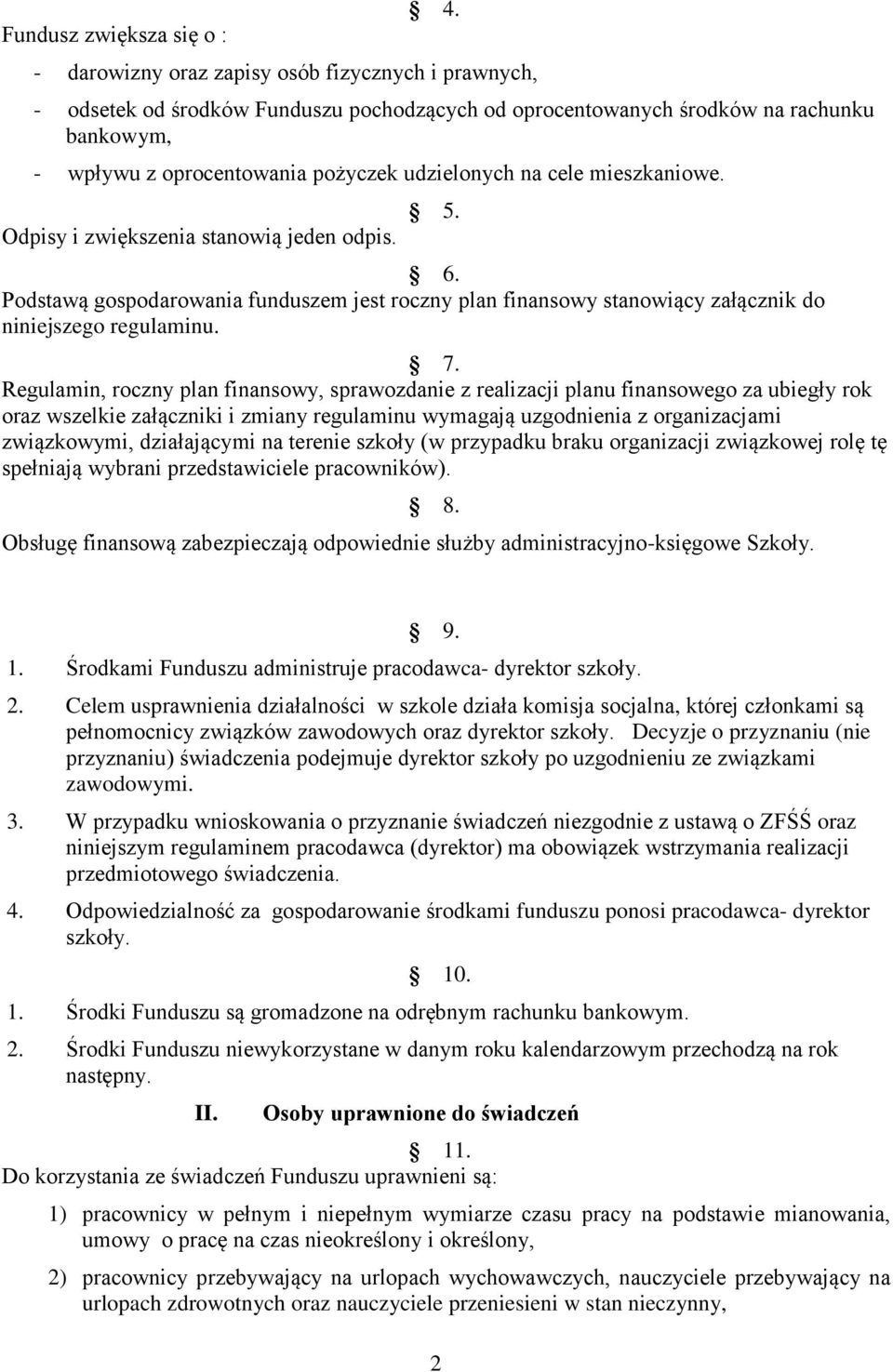 mieszkaniowe. Odpisy i zwiększenia stanowią jeden odpis. 5. 6. Podstawą gospodarowania funduszem jest roczny plan finansowy stanowiący załącznik do niniejszego regulaminu. 7.