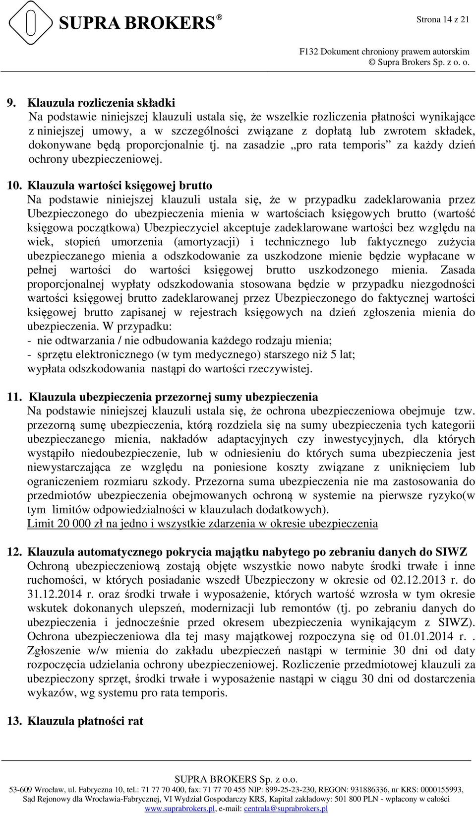 dokonywane będą proporcjonalnie tj. na zasadzie pro rata temporis za każdy dzień ochrony ubezpieczeniowej. 10.