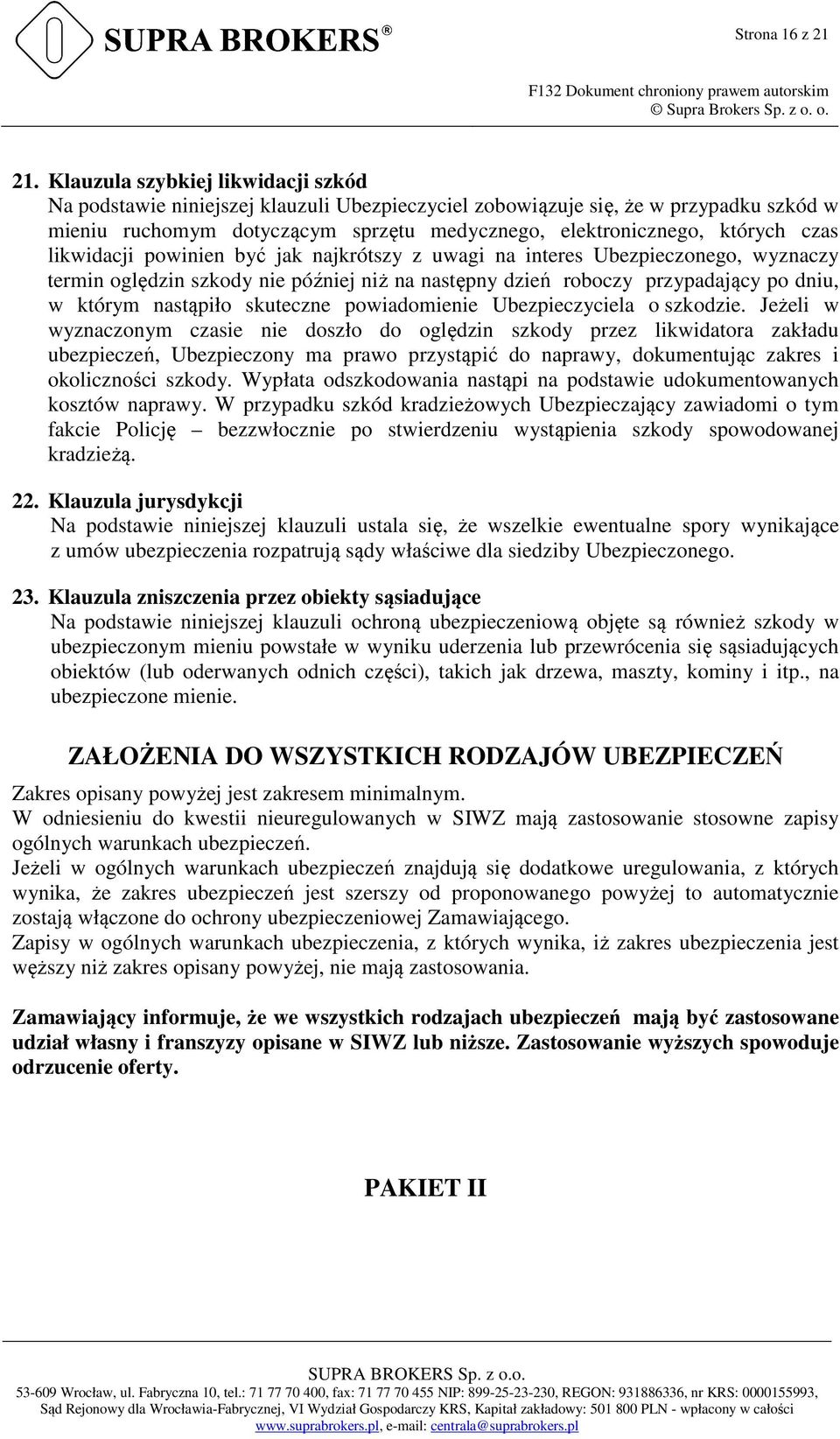 likwidacji powinien być jak najkrótszy z uwagi na interes Ubezpieczonego, wyznaczy termin oględzin szkody nie później niż na następny dzień roboczy przypadający po dniu, w którym nastąpiło skuteczne