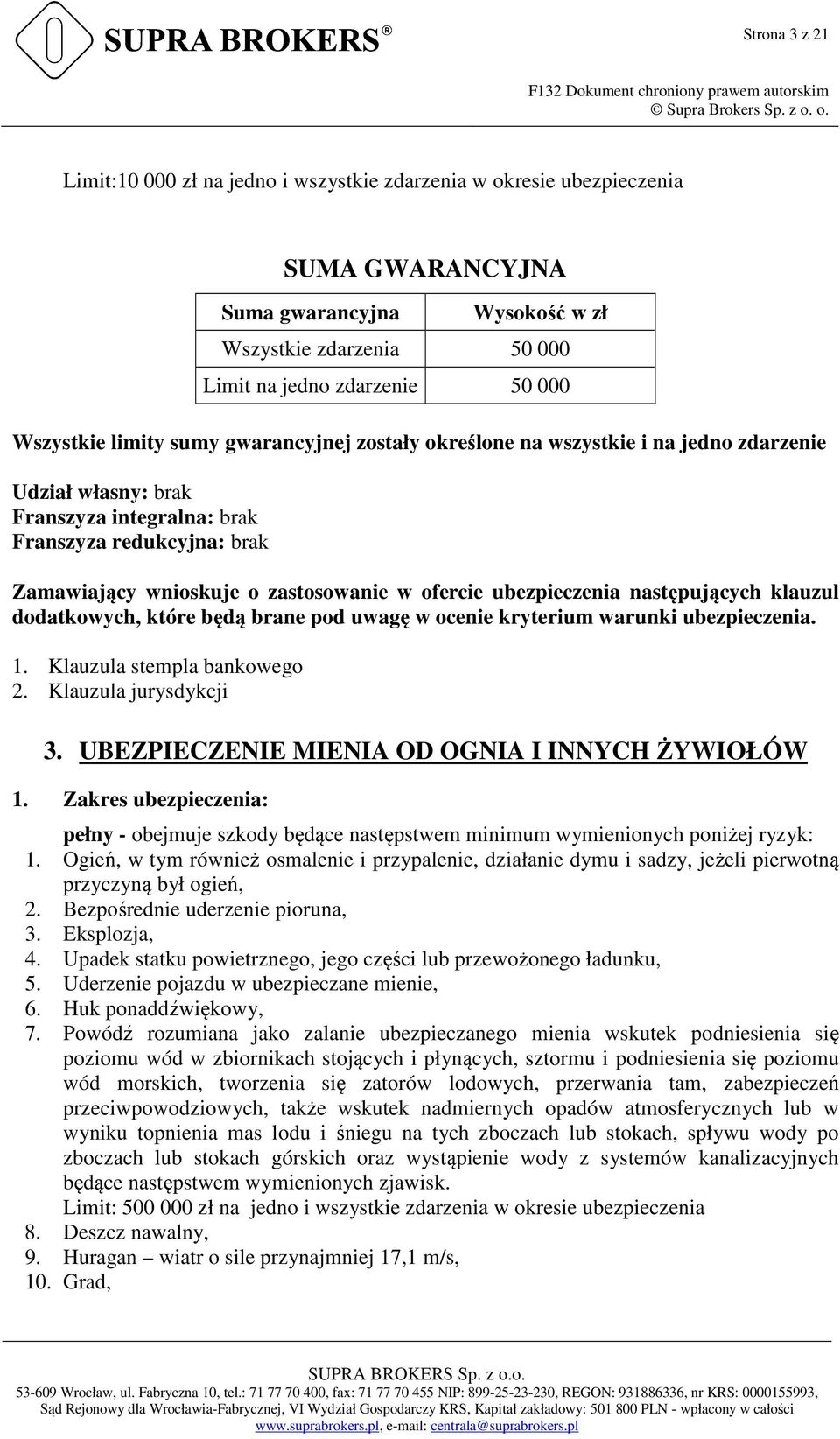 ofercie ubezpieczenia następujących klauzul dodatkowych, które będą brane pod uwagę w ocenie kryterium warunki ubezpieczenia. 1. Klauzula stempla bankowego 2. Klauzula jurysdykcji 3.