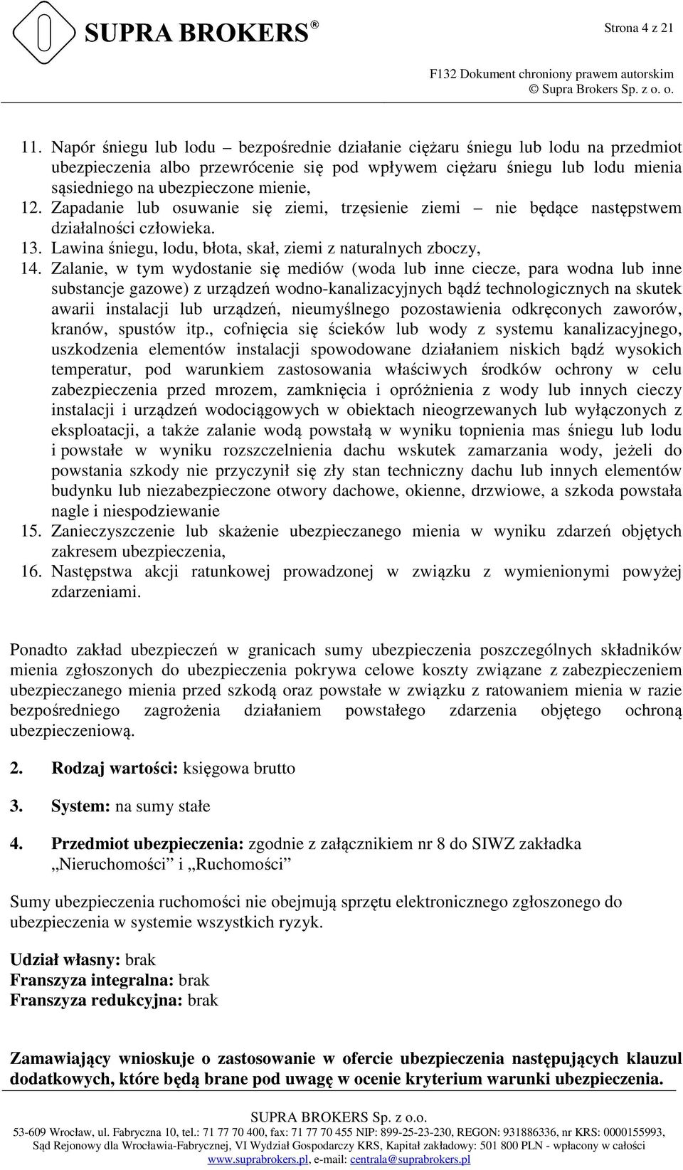 Zapadanie lub osuwanie się ziemi, trzęsienie ziemi nie będące następstwem działalności człowieka. 13. Lawina śniegu, lodu, błota, skał, ziemi z naturalnych zboczy, 14.