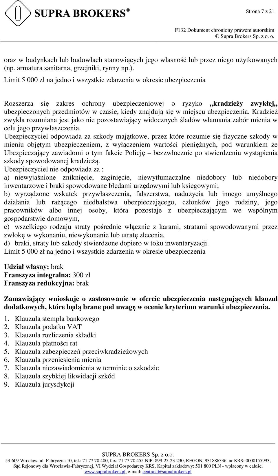 w miejscu ubezpieczenia. Kradzież zwykła rozumiana jest jako nie pozostawiający widocznych śladów włamania zabór mienia w celu jego przywłaszczenia.