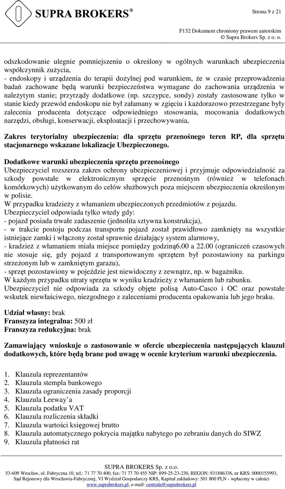 szczypce, sondy) zostały zastosowane tylko w stanie kiedy przewód endoskopu nie był załamany w zgięciu i każdorazowo przestrzegane były zalecenia producenta dotyczące odpowiedniego stosowania,